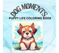 Dog Moments : Puppy Life Coloring Book