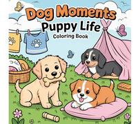 Dog Moments: Puppy Life Coloring Book for Adults and Teens (Cat & Dog Coloring Book)