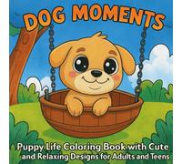 Dog Moments: Puppy Life Coloring Book with Cute and Relaxing Designs for Adults and Teens