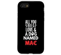 Dog Name Mac - Tutto ciò di cui hai bisogno è l'amore! Custodia per iPhone SE (2020) / 7 / 8