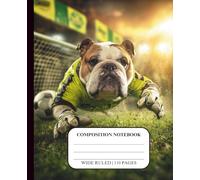 Dog Notebook for Kids Ages 8-12 Wide Ruled Composition Journal for Boys Teens School Supplies Handwriting Middle High Homeschool Creative Writing ... Design Theme Cover Bulldog Soccer Goalie