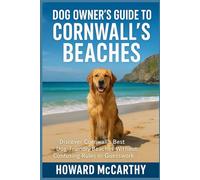 DOG OWNER’S GUIDE TO CORNWALL’S BEACHES: Discover Cornwall’s Best Dog-Friendly Beaches Without Confusing Rules or Guesswork