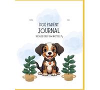 Dog Parent Journal: Track Feeding, Training & Vet Care