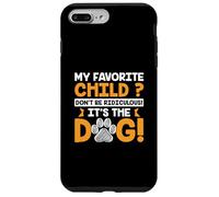 Dog Parent My Favorite Child Don't Be Ridiculous It's The Do Custodia per iPhone 7 Plus/8 Plus