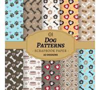 Dog Patterns Scrapbook Paper: 20 Double-Sided Dog Lover Designs Featuring Cute Paw Prints, Bones & Pet Themed Patterns for Junk Journals, Scrapbooking, Card Making, Collage & DIY Crafts (Craft Pad)