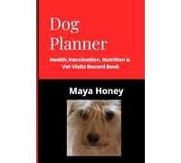 Dog Planner: Health, Vaccinations, Nutrition & Vet Visits Record Book