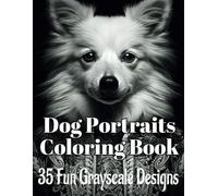 Dog Portraits Grayscale Coloring Book: Cute and Funny Dog Coloring Pages For Adults and Teens