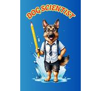DOG SCIENTIST: ANIMALS OF THE WORLD, Positive Affirmation, Motivational and Inspirational Notebook, Animal Notebook, Birthday Gifts, Motivational Gifts, Notebook Gifts, Anniversary Gifts, For All...