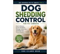 Dog Shedding Control for Pet Owners: How to Reduce Excess Shedding, Remove Loose Hair, and Keep Your Home and Dog Clean