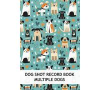 Dog Shot Record Book Multiple Dogs: Pet Vaccine Log to Document Their Vaccination, Medical History, Medications, Deworm Treatments, and More (Canine Health Tracker)