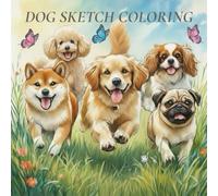 DOG SKETCH COLORING: A Happy World of Dogs Discovered Through Coloring