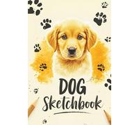 Dog Sketchbook for Artists and Dog Lovers: 100+ Page 6x9 Blank Drawing Journal for Sketching, Doodling, and Creative Pet Art