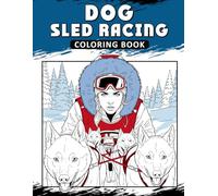 Dog Sled Racing Coloring Book: The Activity Book for Winter Sport Lovers