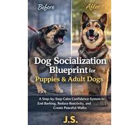 Dog Socialization Blueprint for Puppies & Adult Dogs: A Step-by-Step Calm Confidence System to End Barking, Reduce Reactivity, and Create Peaceful Walks