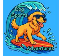 Dog Sports Adventure Coloring Book: 30 Coloring Pages, 8.5 X 8.5 inch | Funny Dog Activity Book