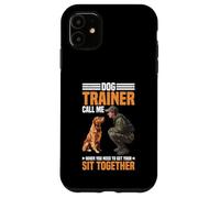 Dog Trainer Call Me to Fix Your Sit Together - Custodia per iPhone 11