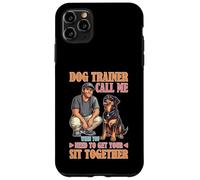 Dog Trainer Call Me to Fix Your Sit Together Custodia per iPhone 11 Pro Max