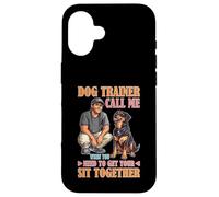 Dog Trainer Call Me to Fix Your Sit Together Custodia per iPhone 16