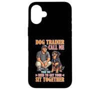 Dog Trainer Call Me to Fix Your Sit Together Custodia per iPhone 16 Plus