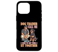 Dog Trainer Call Me to Fix Your Sit Together Custodia per iPhone 16 Pro Max