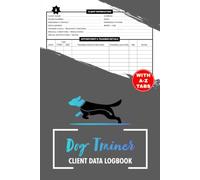 Dog Trainer Client Data Logbook: Appointment Book for Professional Pet Obedience Training | Organize Contacts, Training Schedules, Fees & Notes | Includes A-Z Alphabetic Tabs