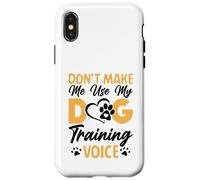 Dog Trainer Don't Make Me Use My Dog Training Voice Custodia per iPhone X/XS