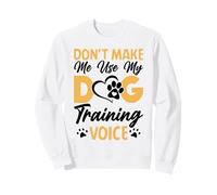 Dog Trainer Don't Make Me Use My Dog Training Voice Felpa