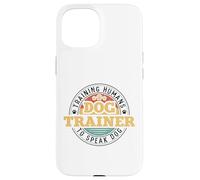 Dog Trainer Training Humans To Speak Dog Custodia per iPhone 15