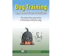 Dog Training and Behaviour Solutions: The stress-free way to live in harmony with your dog
