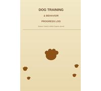 Dog Training & Behavior Progress Log: 98 Session Forms with Commands, Success Rates, Behavioral Triggers & Skills Mastery Tracker for Owners and Professional Trainers