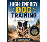 DOG_TRAINING_HIGH_ENERGY: THE COMPLETE GUIDE TO CALM, FOCUSED AND WEEL-BEHAVEDDOGS