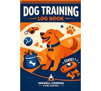 Dog Training Log Book - Professional Canine Training Journal: Track Sessions, Commands, Progress & Behavior for Any Dog
