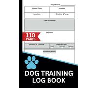 Dog Training Log Book: Track Sessions, Progress & Goals | Record Commands, Duration & Success