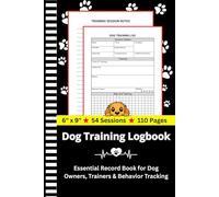 Dog Training Logbook: Puppy Training Journal - 54 Sessions to Track Rewards, Weather & Progress - Essential Record Book for Dog Owners, Trainers & Behavior Tracking | 6 x 9 inches, 110 Pages