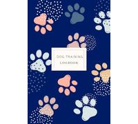 Dog Training Logbook: Tracking Handbook for Dog Owners and Trainers