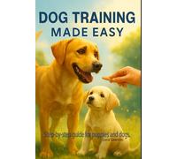 Dog training made easy.: Step-by-step guide for puppies and dogs.
