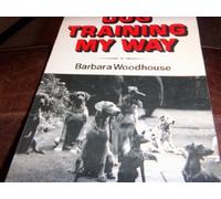 Dog training my way by Barbara Woodhouse (1982-05-03)