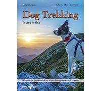 Dog trekking in Appennino. 44 itinerari e tanti consigli per vivere la montagna con il tuo cane