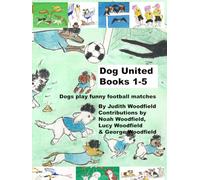 Dog Unit to Dog United Books 1 to 5: Dogs play funny football matches