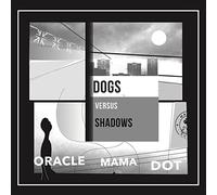 Dog Versus Shadows - Oracle Mama Dot