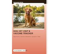 Dog Vet Visit & Vaccine Tracker: Complete 6×9 logbook to record vaccinations, vet visits, medications, symptoms & weight