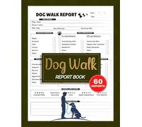 Dog Walk Report Book: Daily Pet Care Business Logbook for Tracking Walks, Behavior & Service Notes | Let Clients Know Exactly How Their Dog Did | 60 Forms, 120 Single-Sided Pages