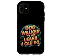 Dog Walker It's The Leash I Can Do Animale canino ||- Custodia per iPhone 11