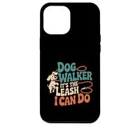 Dog Walker It's The Leash I Can Do Animale canino ----- Custodia per iPhone 12 Pro Max