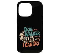 Dog Walker It's The Leash I Can Do Animale canino ----- Custodia per iPhone 13 Pro