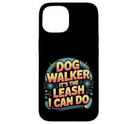 Dog Walker It's The Leash I Can Do Animale canino ||- Custodia per iPhone 15