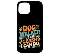 Dog Walker It's The Leash I Can Do Animale canino ||- Custodia per iPhone 15