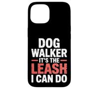 Dog Walker It's The Leash I Can Do Animale canino ||- Custodia per iPhone 15