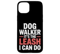 Dog Walker It's The Leash I Can Do Animale canino ||- Custodia per iPhone 15 Plus