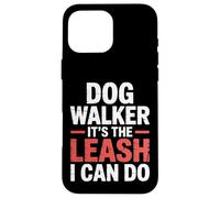 Dog Walker It's The Leash I Can Do Animale canino ||- Custodia per iPhone 16 Pro Max